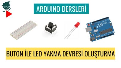 Arduino Dersleri #13 “Buton İle Led Yakma Devresi Oluşturma”