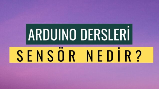 Arduino Dersleri #22 “Sensör Nedir?”